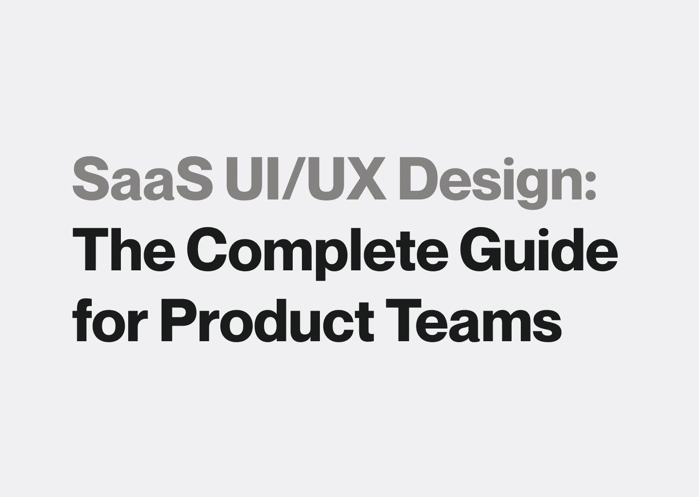 SaaS UI/UX Design: The Complete Guide for Product Teams